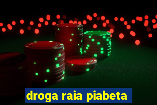 droga raia piabeta